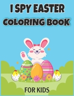 I Spy Easter Coloring Book for Kids: Easter Basket Stuffer for Preschoolers and Kids 77 Easter Coloring filled image Book Bunny, rabbit, Easter eggs B08W6P2N5T Book Cover