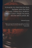Voyages To The South Seas, Indian And Pacific Oceans, China Sea, North-west Coast, Feejee Islands, South Shetlands, &c. ...: With An Account Of The ... Hemisphere, Between The Years 1830-1837 1016967497 Book Cover