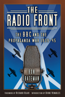 The Radio Front: The BBC and the Propaganda War 1939-45 0750996641 Book Cover