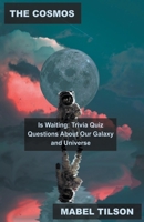 The Cosmos is Waiting: Trivia Quiz Questions About Our Galaxy and Universe B0BVHJ7GC4 Book Cover