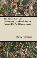 The motor-car; an elementary handbook on its nature, use & management 0548831882 Book Cover