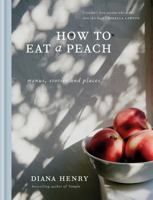How to eat a peach: Menus, stories and places 1784724114 Book Cover