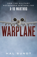 Warplane: How the Fighter Mafia Birthed the A-10 1493067710 Book Cover