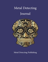 Metal Detecting Journal: Keep Track of Your Metal Detecting Adventures & Develop your Skills/Gift For Metal Detector and Coin Tracer. 1660751772 Book Cover