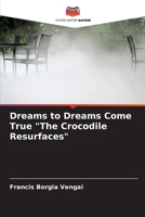 Dreams to Dreams Come True The Crocodile Resurfaces 6205261049 Book Cover