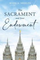 The Sacrament and Your Endowment 1462147402 Book Cover
