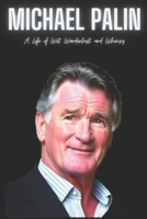 Michael Palin : A Life of Wit, Wanderlust, and Whimsy B0CPB71882 Book Cover