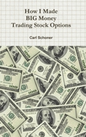 How I Made Big Money Trading Stock Options 1304779572 Book Cover