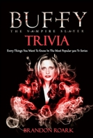 Buffy The Vampire Slayer Trivia : Every Things You Want To Know In The Most Popular 90s Tv Series B087HGP6C9 Book Cover