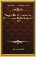 Viaggio Da Gerusalemme Per Le Coste Della Soria V2 (1787) 1166305333 Book Cover
