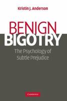Benign Bigotry: The Psychology of Subtle Prejudice 0521878357 Book Cover