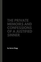 The Private Memoirs and Confessions of a Justified Sinner: with an Afterword revealing Secrets of the Curse