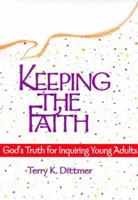 Keeping the Faith: God's Truth for Inquiring Young Adults 0570015480 Book Cover