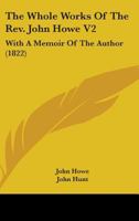 The Whole Works Of The Rev. John Howe V2: With A Memoir Of The Author 1164050087 Book Cover