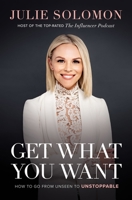 Get What You Want: How to Go From Unseen to Unstoppable 1400226171 Book Cover