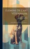 �l�mens de l'Art V�t�rinaire: Mati�re M�dicale Raisonn�e, Etc, Volume 2... 102158083X Book Cover