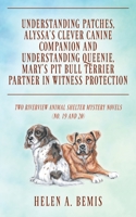 Understanding Patches, Alyssa's Clever Canine Companion and Understanding Queenie, Mary's Pit Bull Terrier Partner in Witness Protection: Two Riverview Animal Shelter Mystery Novels (No. 19 and 20) 1977275567 Book Cover