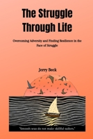 The Struggle Through Life: Overcoming Adversity and Finding Resilience in the Face of Struggle B0C6P8J5KZ Book Cover