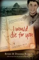 I Would Die for You: One Students Story of Passion, Service & Faith 0800732448 Book Cover