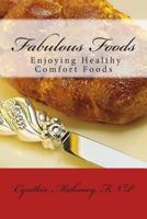 Fabulous Foods!: Or How to Have Your Cake and Eat It Too 1482676168 Book Cover