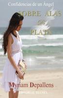 Sobre Alas de Plata : Confidencias de Un ?ngel 1523700092 Book Cover