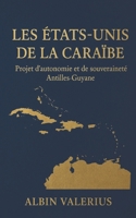 Les États Unis de la Caraïbe: Projet d’autonomie et de souveraineté Antilles- Guyane (French Edition) B0FP3TRM7N Book Cover