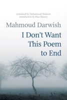 I Don't Want This Poem to End: Final Poems and Prose 1566560004 Book Cover