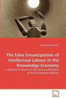 The False Emancipation of Intellectual Labour in the Knowledge Economy 3639228421 Book Cover