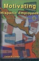 Motivating Hispanic Employees: A Practical Guide to Understanding and Managing Hispanic Employees 0970621833 Book Cover