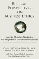 Biblical Perspectives on Business Ethics: How the Christian Worldview Has Shaped Our Economic Foundations 1936927128 Book Cover
