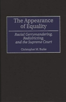 The Appearance of Equality: Racial Gerrymandering, Redistricting, and the Supreme Court (Contributions in Legal Studies) 0313307512 Book Cover