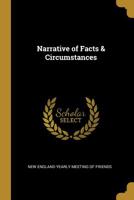 Narrative Of Facts And Circumstances: That Have Tended To Produce A Secession From The Society Of Friends In New England Yearly Meeting 116615016X Book Cover