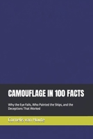 CAMOUFLAGE IN 100 FACTS: Why the Eye Fails, Who Painted the Ships, and the Deceptions That Worked (Military Science) B0HHPV2YVP Book Cover