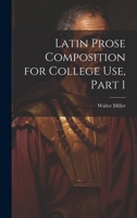 Latin Prose Composition for College Use, Part 1 1022474669 Book Cover