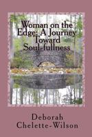 Woman on the Edge: A Journey Toward Soul-fullness 1456378953 Book Cover