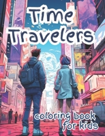 Time Travelers: Coloring Book for Kids B0CKD45V54 Book Cover