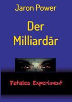 Der Milliardär: Fatales Experiment 3732360423 Book Cover