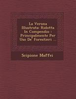 La Verona Illustrata: Ridotta in Compendio: Principalmente Per USO de' Forestieri ... 1272561607 Book Cover