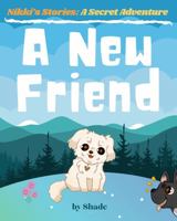 A New Friend (Nikki's Secret Adventures) (Nikki's Stories) 1737724618 Book Cover