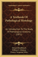 A Textbook Of Pathological Histology: An Introduction To The Study Of Pathological Anatomy 1120132827 Book Cover