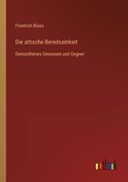 Die attische Beredsamkeit: Demosthenes Genossen und Gegner 3368491725 Book Cover