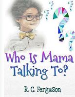 Who Is Mama Talking To? 1540604861 Book Cover