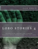 lobe stories 4: restraining orders and parking tickets: short stories for the jail cell 1986221555 Book Cover