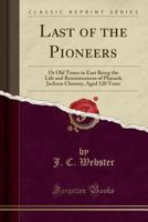 Last of the Pioneers; Or, Old Times in East Tenn.; Being the Life and Reminiscences of Pharaoh Jackson Chesney (Aged 120 Years) - Primary Source Editi 1493512579 Book Cover