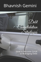 Debt Consolidation Strategies: How to Become Great at Managing Debt B08TR4RTLD Book Cover
