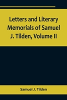 Letters and Literary Memorials of Samuel J. Tilden, Volume II 9356718709 Book Cover