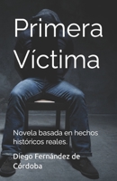 Primera Víctima: Novela basada en hechos históricos reales. B0BFV2C72Z Book Cover