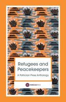 Refugees and Peacekeepers – A Patrician Press Anthology 0993494560 Book Cover