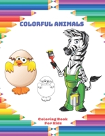 Colorful Animals - Coloring Book For Kids: Easy And Fun Educational Coloring Pages Of Animals For Little Kids, Boys, Girls, Preschool And Kindergarten B08FP459LX Book Cover