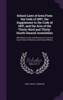 School Laws of Iowa from the Code of 1897, the Supplement to the Code of 1907, and the Acts of the Thirty-Third and Thirty-Fourth General Assemblies: With Notes, Forms and Decisions for Use and Govern 1355566207 Book Cover